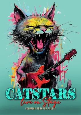 Catstars live on Stage Omaľovánky pre dospelých: Vtipné mačky Omaľovánky pre dospelých Mačky v šedej škále Punkové maľovanky Mačky hrajúce na gitaru 52P - Catstars live on Stage Coloring Book for Adults: Funny Cats Coloring Book for Adults Grayscale Cats Punk Coloring Book Cats playing Guitar 52P