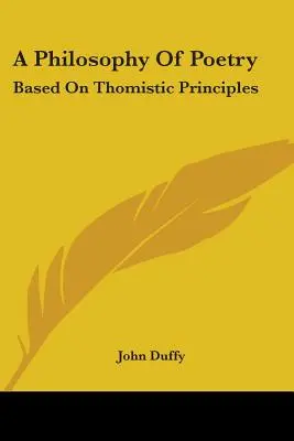 Filozofia poézie: Na základe tomistických princípov - A Philosophy Of Poetry: Based On Thomistic Principles