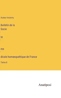 Bulletin de la Société médicale homoeopathique de France: Volume 8 - Bulletin de la Société médicale homoeopathique de France: Tome 8
