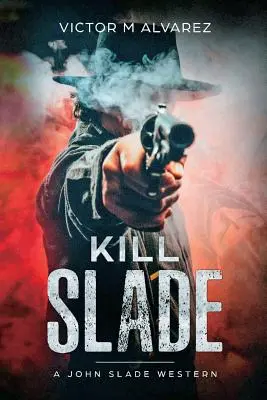 Zabiť Sladea: Western Johna Sladea - Kill Slade: A John Slade Western