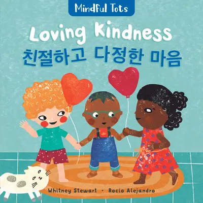 Mindful Tots (Rozumné deti): Loving Kindness (dvojjazyčná kórejčina a angličtina) - Mindful Tots: Loving Kindness (Bilingual Korean & English)