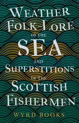 Počasie Ľudové povesti o mori a povery škótskych rybárov - Weather Folk-Lore of the Sea and Superstitions of the Scottish Fishermen