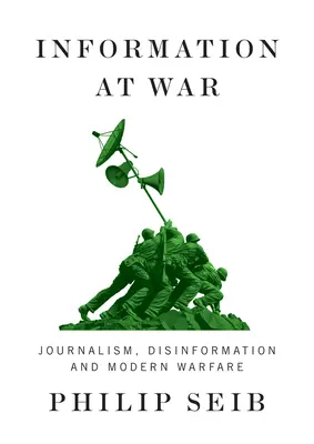 Informácie vo vojne: žurnalistika, dezinformácie a moderná vojna - Information at War: Journalism, Disinformation, and Modern Warfare