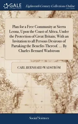 Plán slobodného spoločenstva v Sierra Leone na pobreží Afriky pod ochranou Veľkej Británie; s pozvánkou pre všetky osoby, ktoré si to želajú - Plan for a Free Community at Sierra Leona, Upon the Coast of Africa, Under the Protection of Great Britain; With an Invitation to all Persons Desirous