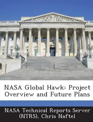 NASA Global Hawk: Prehľad projektu a budúce plány (Nasa Technical Reports Server (Ntrs)) - NASA Global Hawk: Project Overview and Future Plans (Nasa Technical Reports Server (Ntrs))
