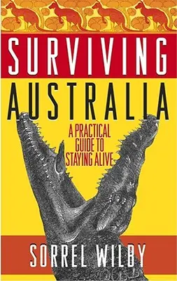 Prežiť Austráliu: Praktická príručka, ako prežiť - Surviving Australia: A Practical Guide to Staying Alive