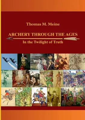 Lukostreľba v priebehu vekov - V súmraku pravdy - Archery Through the Ages - In the Twilight of Truth