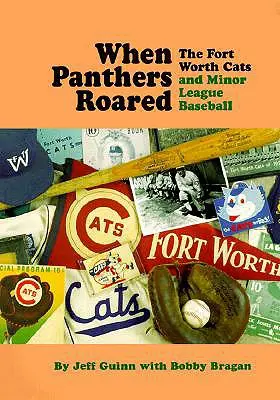 Keď sa panteri búrili: Fort Worth Cats and Minor League Baseball - When Panthers Roared: The Fort Worth Cats and Minor League Baseball