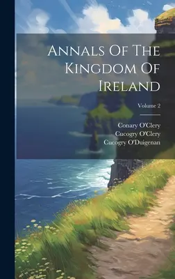 Letopisy Írskeho kráľovstva, zväzok 2 - Annals Of The Kingdom Of Ireland; Volume 2