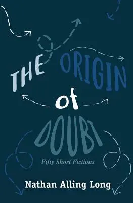 Pôvod pochybností: Päťdesiat krátkych fikcií - The Origin of Doubt: Fifty Short Fictions