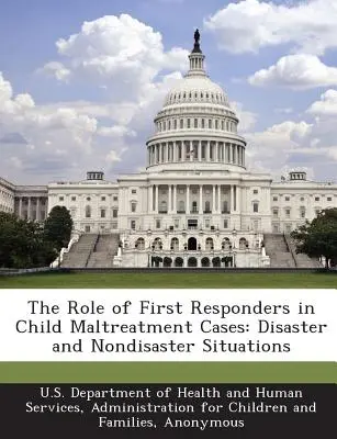 Úloha prvých respondentov v prípadoch zlého zaobchádzania s deťmi: Katastrofické a nekatastrofické situácie - The Role of First Responders in Child Maltreatment Cases: Disaster and Nondisaster Situations