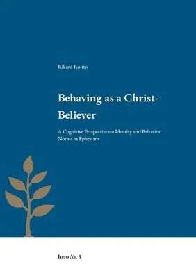 Správať sa ako veriaci v Krista: Kognitívna perspektíva na identitu a normy správania v liste Efezanom - Behaving as a Christ-Believer: A Cognitive Perspective on Identity and Behavior Norms in Ephesians