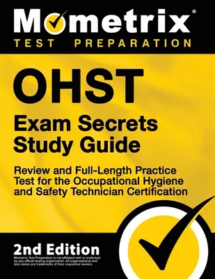 Ohst Exam Secrets Study Guide - Review and Full-Length Practice Test for the Occupational Hygiene and Safety Technician Certification: [2. vydanie] - Ohst Exam Secrets Study Guide - Review and Full-Length Practice Test for the Occupational Hygiene and Safety Technician Certification: [2nd Edition]