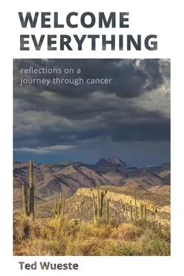 Welcome Everything: Reflections on a Journey through Cancer (Vitajte vo všetkom: Úvahy o ceste rakovinou) - Welcome Everything: Reflections on a Journey through Cancer