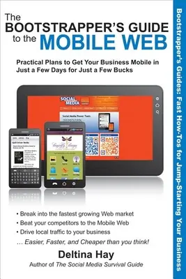 Sprievodca mobilným webom pre začínajúcich používateľov: Praktické plány, ako získať mobilný web za pár dní a za pár dolárov - The Bootstrapper's Guide to the Mobile Web: Practical Plans to Get Your Business Mobile in Just a Few Days for Just a Few Bucks