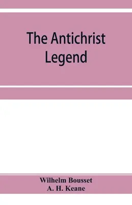 Legenda o Antikristovi; kapitola z kresťanského a židovského folklóru, prebratá z nemčiny W. Bousseta, s prológom o babylonskom drakovi m - The Antichrist legend; a chapter in Christian and Jewish folklore, Englished from the German of W. Bousset, with a prologue on the Babylonian dragon m