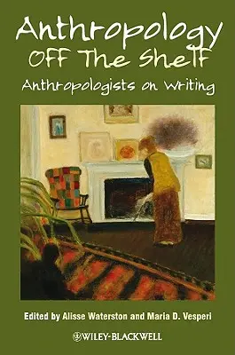 Antropológia mimo police: Antropológovia o písaní - Anthropology Off the Shelf: Anthropologists on Writing