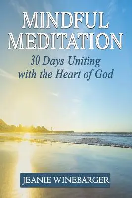 Rozumná meditácia: 30 dní zjednotenia sa s Božím srdcom - Mindful Meditation: 30 Days Uniting with the Heart of God