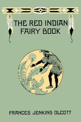 Červená indiánska rozprávková kniha (Včerajšia klasika) - The Red Indian Fairy Book (Yesterday's Classics)