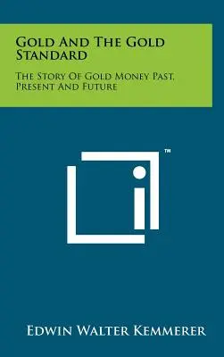 Zlato a zlatý štandard: Príbeh zlatých peňazí v minulosti, súčasnosti a budúcnosti - Gold and the Gold Standard: The Story of Gold Money Past, Present and Future