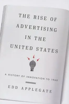 Vzostup reklamy v Spojených štátoch: História inovácií do roku 1960 - The Rise of Advertising in the United States: A History of Innovation to 1960