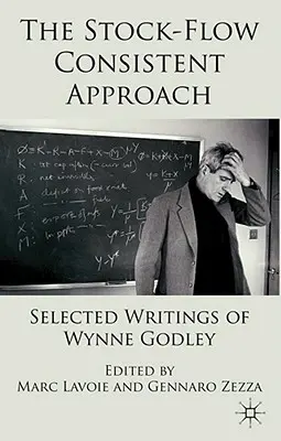 Prístup konzistentný so zásobami: Vybrané spisy Wynna Godleyho - The Stock-Flow Consistent Approach: Selected Writings of Wynne Godley