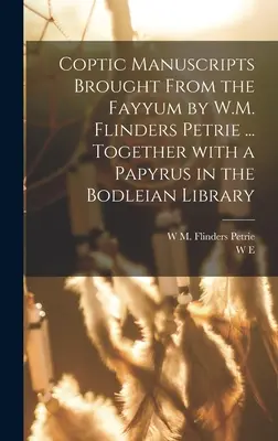 Koptské rukopisy prinesené z Fajjúmu W. M. Flindersom Petriem ... spolu s papyrom v Bodleianskej knižnici - Coptic manuscripts brought from the Fayyum by W.M. Flinders Petrie ... together with a papyrus in the Bodleian library