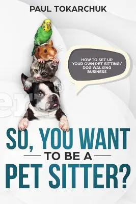 Takže chcete byť opatrovateľom domácich zvierat? Ako si založiť vlastnú firmu na opatrovanie domácich zvierat/venčenie psov - So, you want to be a pet sitter? How to set up your own pet sitting/dog walking business