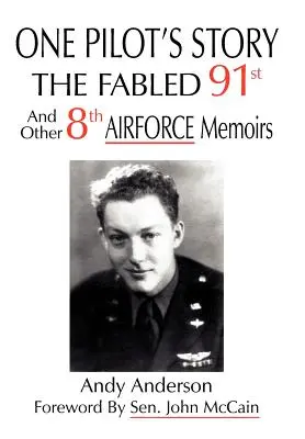 Príbeh jedného pilota: FABLED 91st and Other 8th AIRFORCE Memoirs (Spomienky na 91. letku a iné spomienky 8. leteckej armády) - One Pilot's Story: THE FABLED 91st And Other 8th AIRFORCE Memoirs