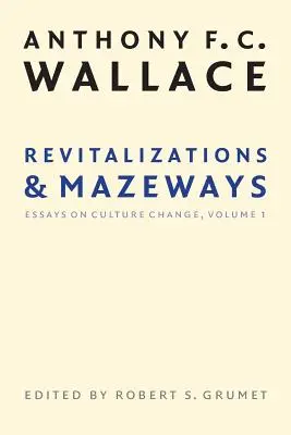 Revitalizácie a mazeways: Eseje o kultúrnych zmenách, zväzok 1 - Revitalizations and Mazeways: Essays on Culture Change, Volume 1