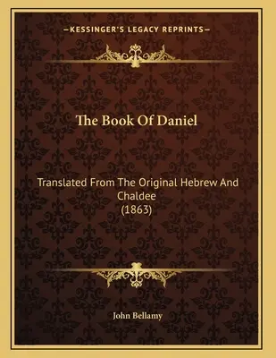 Kniha Daniel: Preklad z hebrejského a chaldejského originálu (1863) - The Book Of Daniel: Translated From The Original Hebrew And Chaldee (1863)