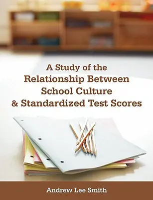 Štúdia vzťahu medzi školskou kultúrou a výsledkami štandardizovaných testov - A Study of the Relationship Between School Culture and Standardized Test Scores