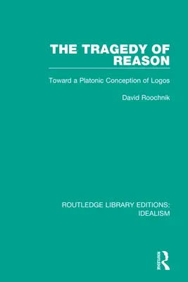 Tragédia rozumu: K platónskej koncepcii logosu - The Tragedy of Reason: Toward a Platonic Conception of Logos