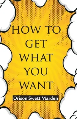 Ako získať to, čo chcete - How To Get What You Want