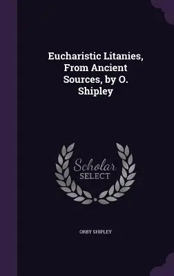 Eucharistické litánie z antických zdrojov, O. Shipley - Eucharistic Litanies, From Ancient Sources, by O. Shipley