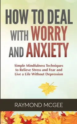 Ako sa vyrovnať s obavami a úzkosťou - How to Deal With Worry and Anxiety