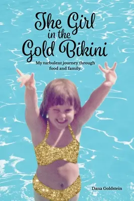 Dievča v zlatých bikinách: Moja búrlivá cesta cez jedlo a rodinu - The Girl in the Gold Bikini: My Turbulent Journey Through Food and Family