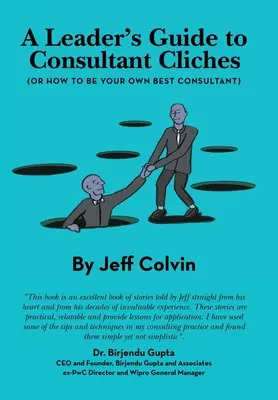 Príručka pre vedúcich pracovníkov o poradenských klišé: (Alebo ako byť svojím vlastným najlepším poradcom) - A Leader's Guide to Consultant Cliches: (Or How to Be Your Own Best Consultant)