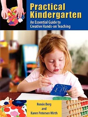 Praktická materská škola: Základný sprievodca tvorivým praktickým vyučovaním - Practical Kindergarten: An Essential Guide to to Creative Hands-On Teaching