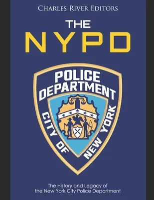Newyorská polícia: História a odkaz newyorského policajného oddelenia - The NYPD: The History and Legacy of the New York City Police Department