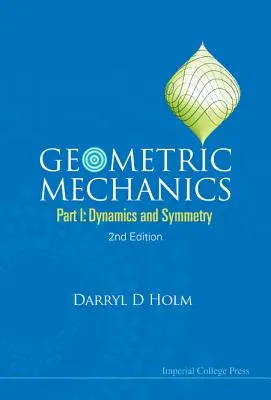 Geometrická mechanika - časť I: Dynamika a symetria (2. vydanie) - Geometric Mechanics - Part I: Dynamics and Symmetry (2nd Edition)