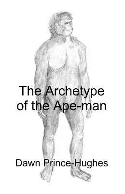 Archetyp opičieho človeka: Fenomenologická archeológia reliktného hominidného predka - The Archetype of the Ape-Man: The Phenomenological Archaeology of a Relic Hominid Ancestor
