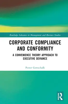 Dodržiavanie firemných predpisov a konformita: Prístup teórie vhodnosti k deviáciám vedúcich pracovníkov (Convenience Theory Approach to Executive Deviance) - Corporate Compliance and Conformity: A Convenience Theory Approach to Executive Deviance