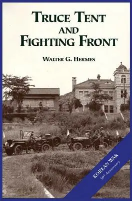Armáda Spojených štátov amerických a kórejská vojna: Stan prímeria a bojový front - The U.S. Army and the Korean War: Truce Tent and Fighting Front