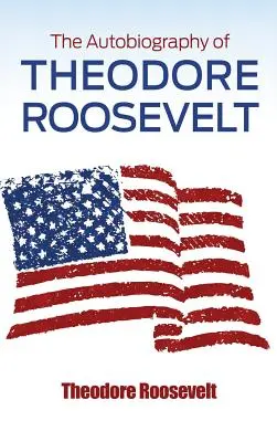 Autobiografia Theodora Roosevelta - The Autobiography of Theodore Roosevelt