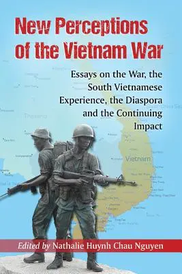 Nové vnímanie vietnamskej vojny: Eseje o vojne, juhovietnamských skúsenostiach, diaspóre a pretrvávajúcom vplyve - New Perceptions of the Vietnam War: Essays on the War, the South Vietnamese Experience, the Diaspora and the Continuing Impact