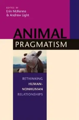Zvierací pragmatizmus: Prehodnotenie vzťahov medzi ľuďmi a neľuďmi - Animal Pragmatism: Rethinking Human-Nonhuman Relationships