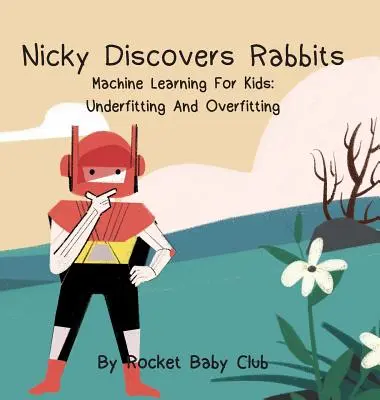 Nicky objavuje králiky: Strojové učenie pre deti: Underfitting and Overfitting - Nicky Discovers Rabbits: Machine Learning For Kids: Underfitting and Overfitting