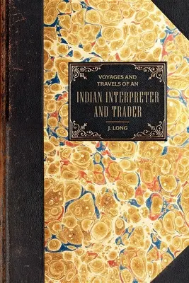Cesty a putovania: O indiánskom tlmočníkovi a obchodníkovi - Voyages and Travels: Of an Indian Interpreter and Trader