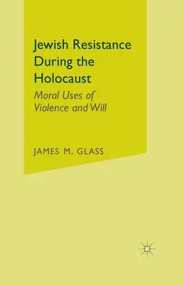 Židovský odboj počas holokaustu: Morálne využitie násilia a vôle - Jewish Resistance During the Holocaust: Moral Uses of Violence and Will